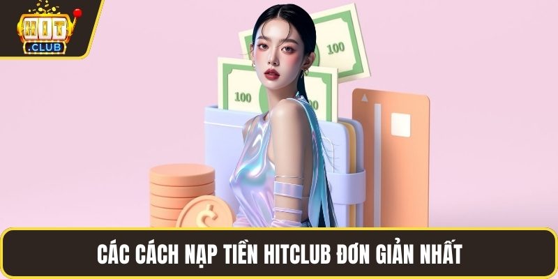 Các cách nạp tiền HITCLUB đơn giản nhất