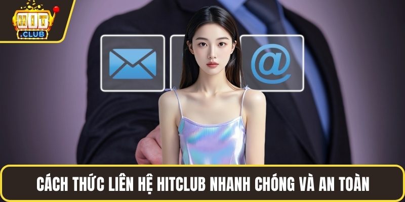 Cách thức liên hệ HITCLUB nhanh chóng và an toàn