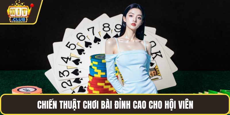 Chiến thuật chơi bài đỉnh cao cho hội viên