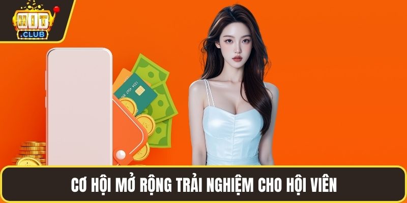 Cơ hội mở rộng trải nghiệm cho hội viên