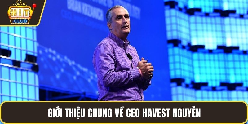 Giới thiệu chung về CEO Havest Nguyễn