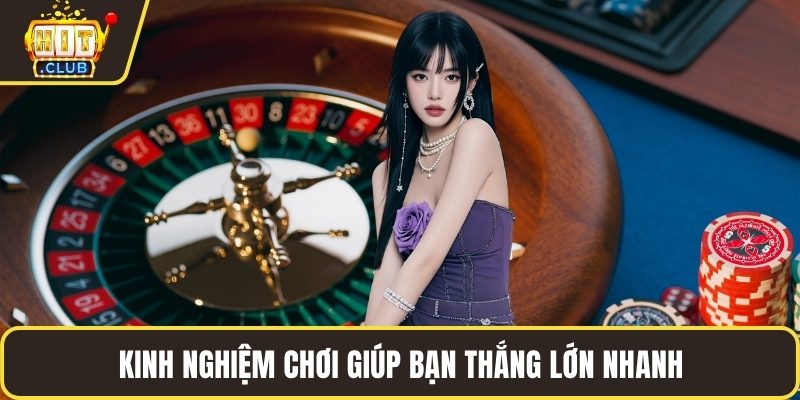 Kinh nghiệm chơi giúp bạn thắng lớn nhanh