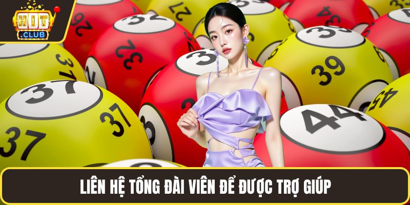 Liên hệ tổng đài viên để được trợ giúp