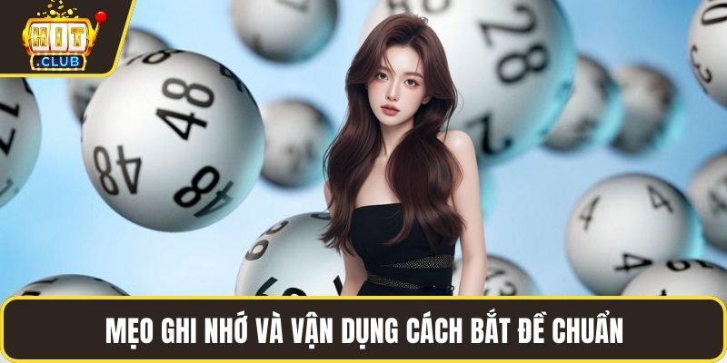 Mẹo ghi nhớ và vận dụng cách bắt đề chuẩn