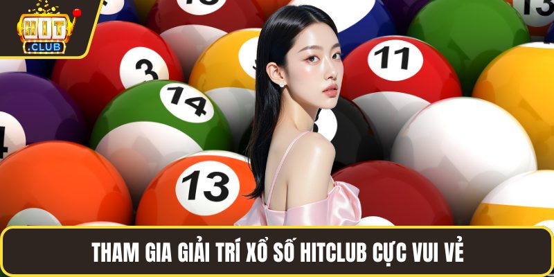 Tham gia giải trí xổ số HITCLUB cực vui vẻ