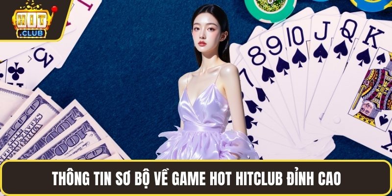 Thông tin sơ bộ về game hot HITCLUB đỉnh cao